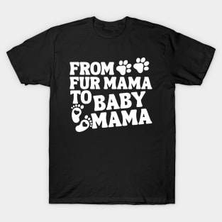From Fur Mama To Baby Mama Baby Announcement T-Shirt